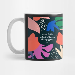 As you start to walk out on the way, the way appears. - Rumi Mug